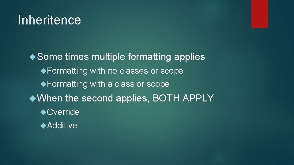 Inheritence Some times multiple formatting applies Formatting with no classes or scope Formatting with