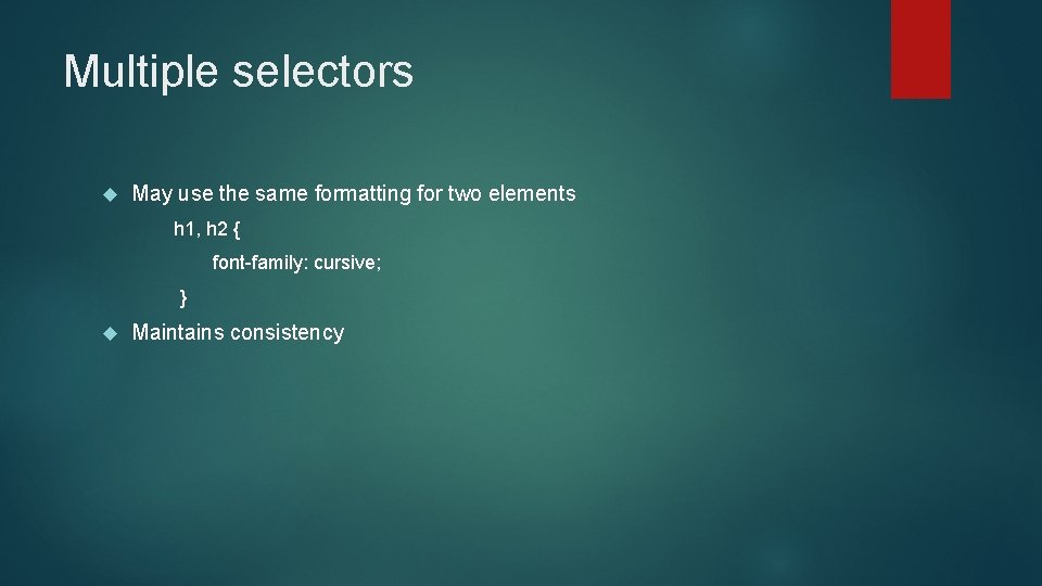 Multiple selectors May use the same formatting for two elements h 1, h 2