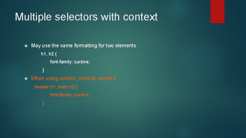 Multiple selectors with context May use the same formatting for two elements h 1,