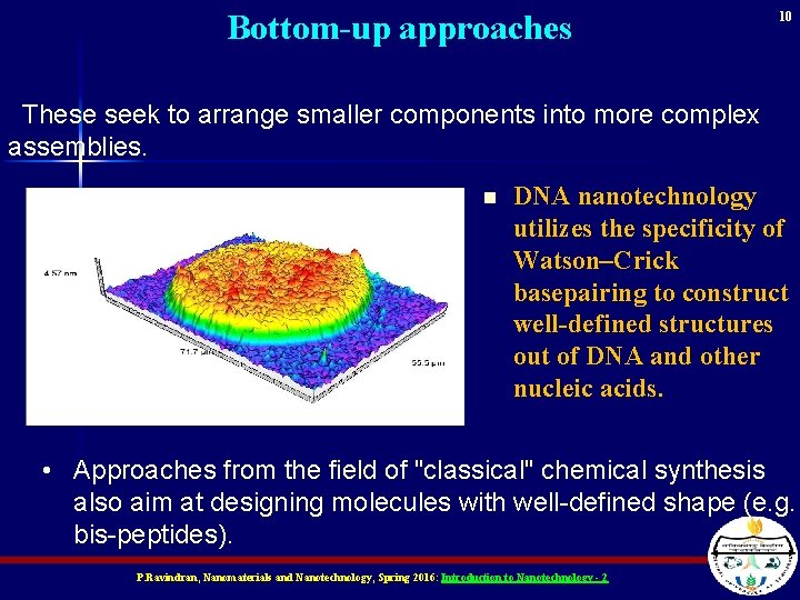 Bottom-up approaches 10 These seek to arrange smaller components into more complex assemblies. n