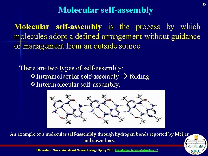 15 Molecular self-assembly is the process by which molecules adopt a defined arrangement without
