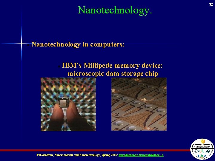 Nanotechnology. - Nanotechnology in computers: IBM’s Millipede memory device: microscopic data storage chip P.