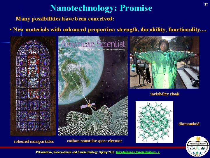 37 Nanotechnology: Promise Many possibilities have been conceived: • New materials with enhanced properties: