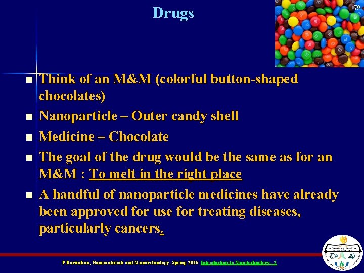 Drugs n n n Think of an M&M (colorful button-shaped chocolates) Nanoparticle – Outer
