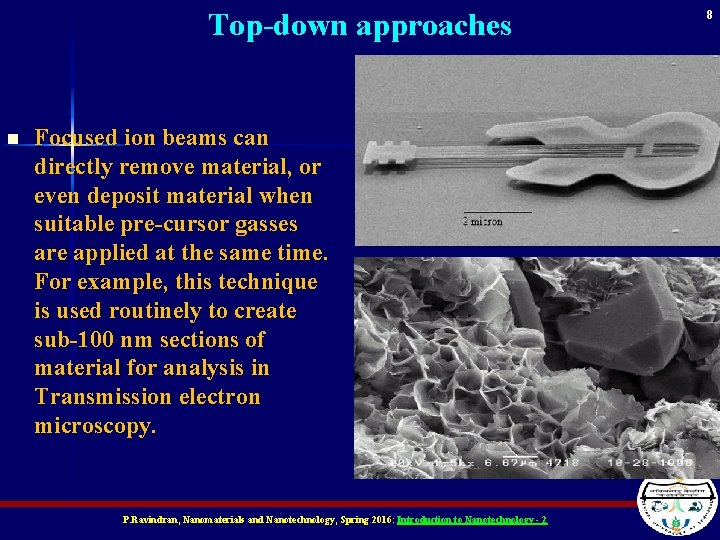 Top-down approaches n Focused ion beams can directly remove material, or even deposit material