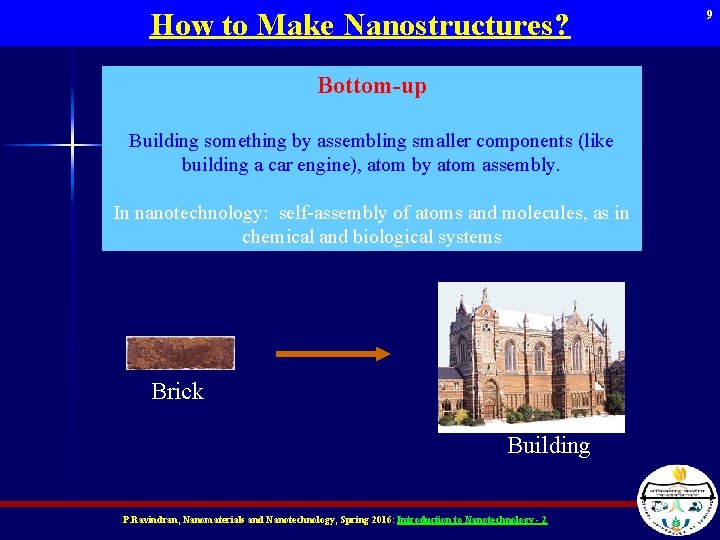 How to Make Nanostructures? Bottom-up Building something by assembling smaller components (like building a