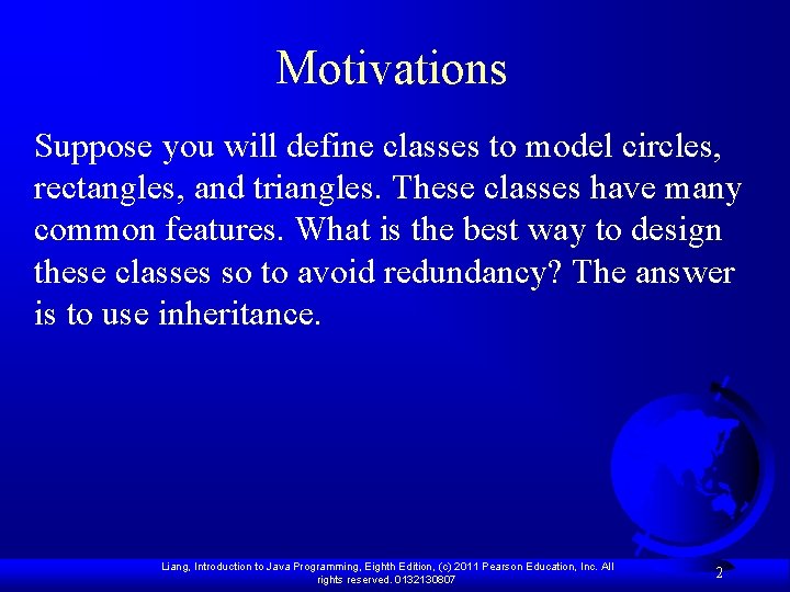 Motivations Suppose you will define classes to model circles, rectangles, and triangles. These classes