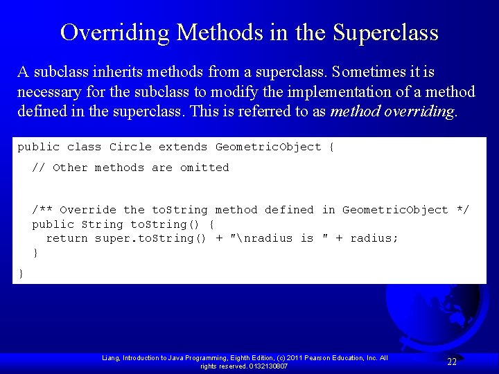 Overriding Methods in the Superclass A subclass inherits methods from a superclass. Sometimes it