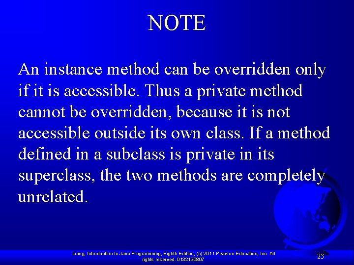 NOTE An instance method can be overridden only if it is accessible. Thus a