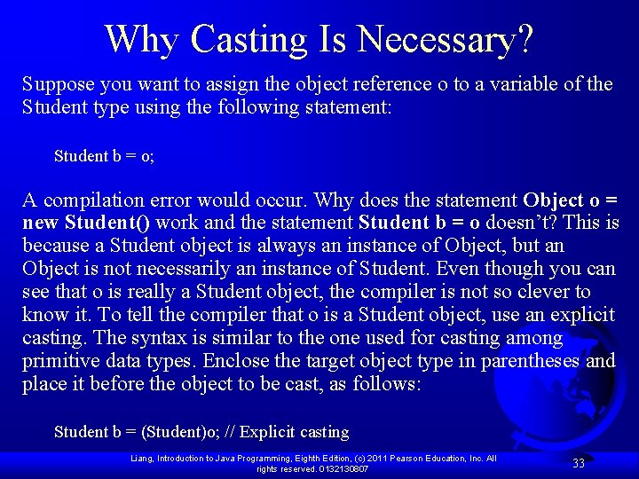 Why Casting Is Necessary? Suppose you want to assign the object reference o to