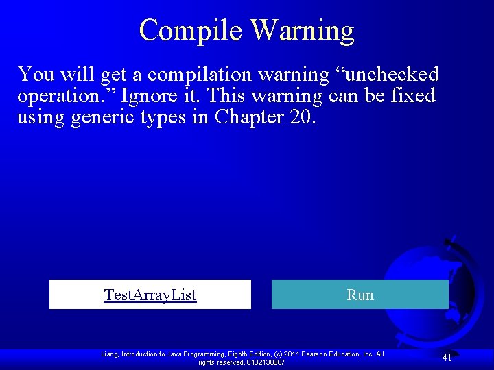 Compile Warning You will get a compilation warning “unchecked operation. ” Ignore it. This