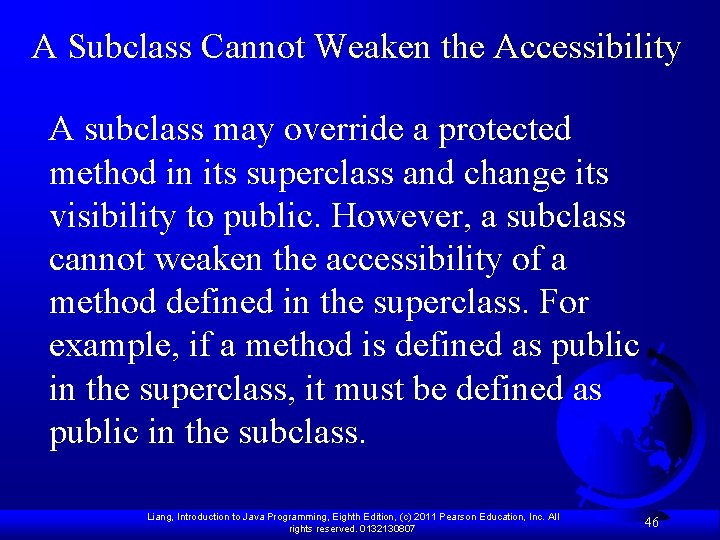 A Subclass Cannot Weaken the Accessibility A subclass may override a protected method in