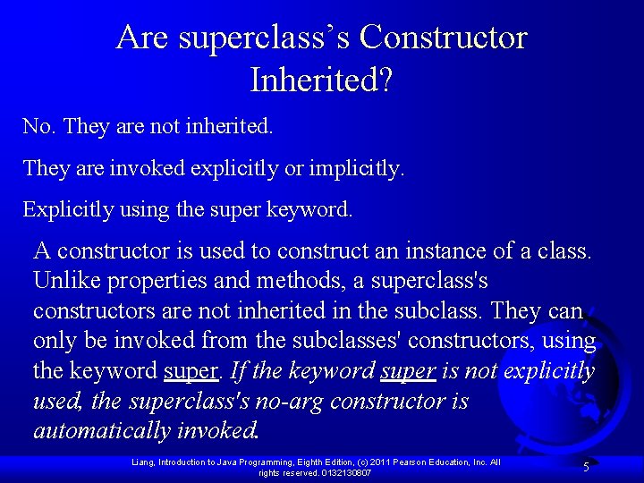 Are superclass’s Constructor Inherited? No. They are not inherited. They are invoked explicitly or