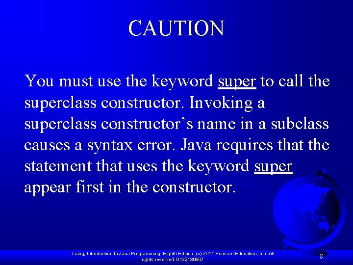 CAUTION You must use the keyword super to call the superclass constructor. Invoking a