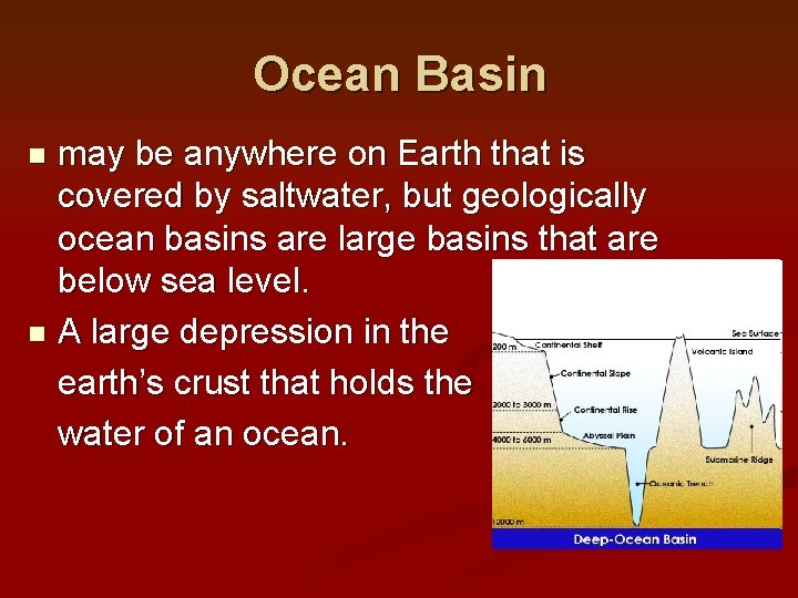 Ocean Basin may be anywhere on Earth that is covered by saltwater, but geologically