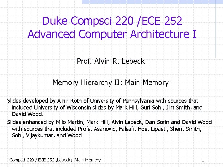 Duke Compsci 220 /ECE 252 Advanced Computer Architecture I Prof. Alvin R. Lebeck Memory