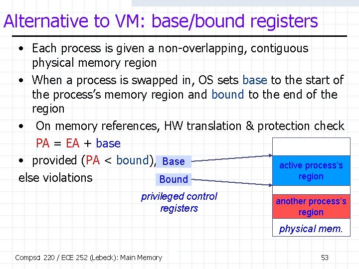 Alternative to VM: base/bound registers • Each process is given a non-overlapping, contiguous physical