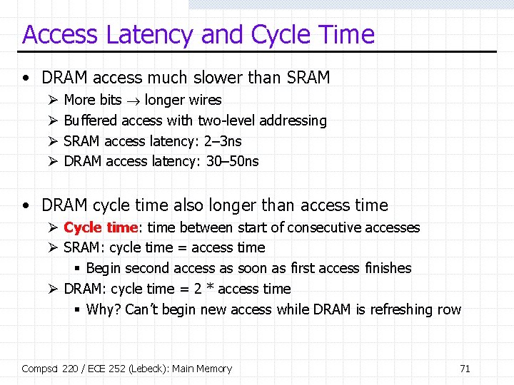 Access Latency and Cycle Time • DRAM access much slower than SRAM Ø Ø