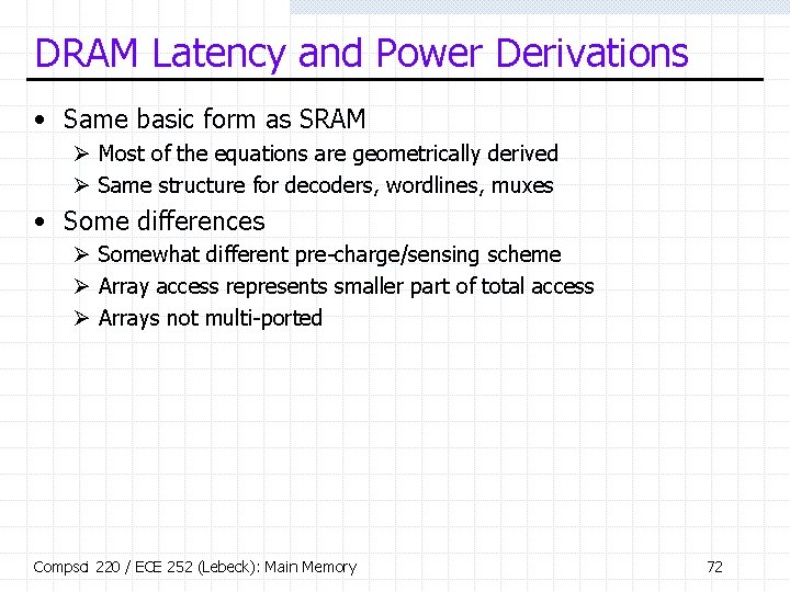 DRAM Latency and Power Derivations • Same basic form as SRAM Ø Most of