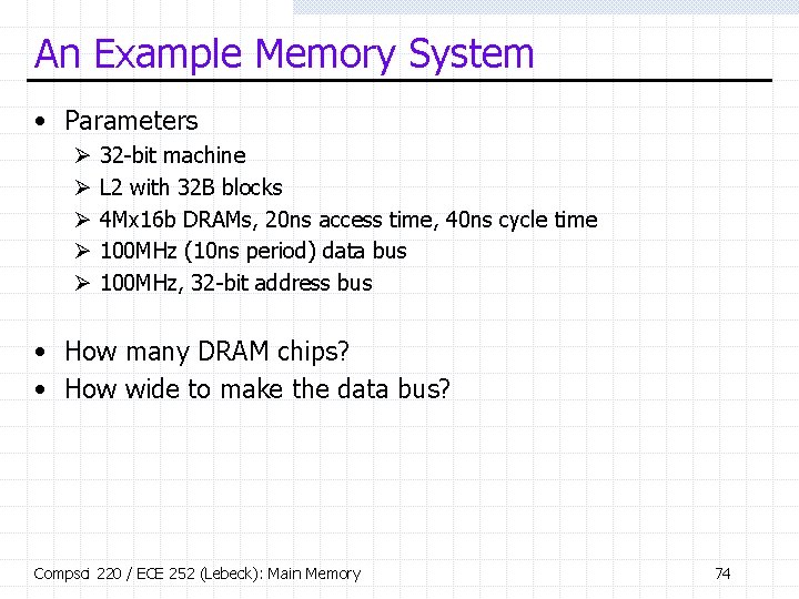 An Example Memory System • Parameters Ø Ø Ø 32 -bit machine L 2