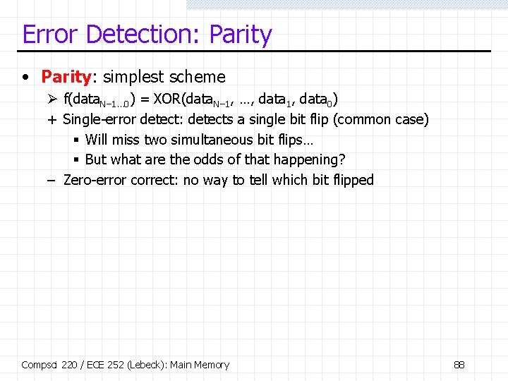 Error Detection: Parity • Parity: simplest scheme Ø f(data. N– 1… 0) = XOR(data.