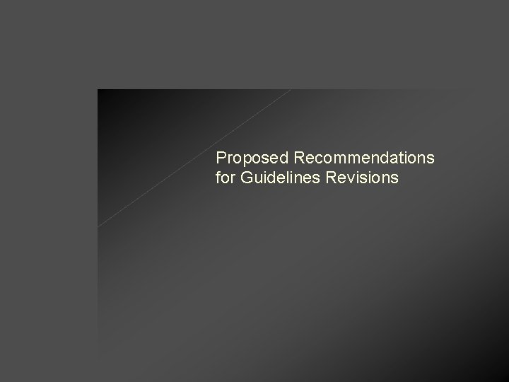 Proposed Recommendations for Guidelines Revisions 