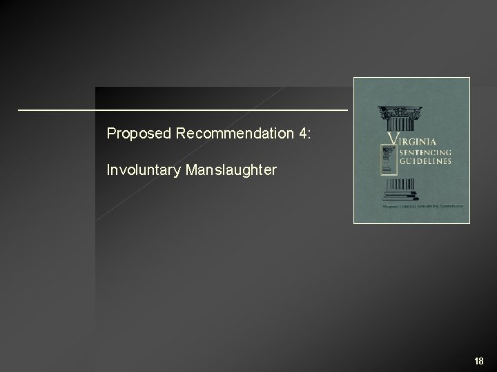 Proposed Recommendation 4: Involuntary Manslaughter 18 