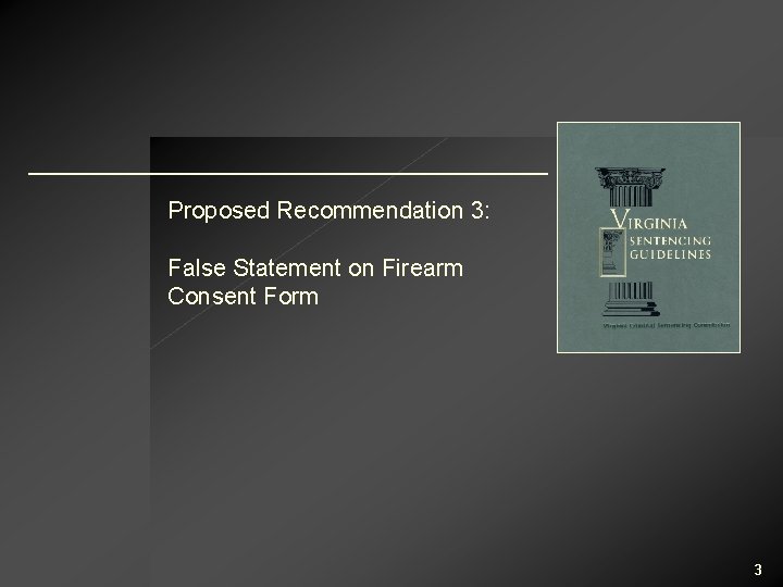 Proposed Recommendation 3: False Statement on Firearm Consent Form 3 