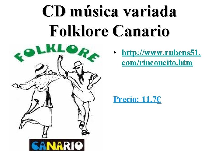 CD música variada Folklore Canario • http: //www. rubens 51. com/rinconcito. htm Precio: 11,