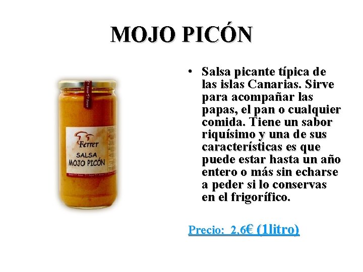 MOJO PICÓN • Salsa picante típica de las islas Canarias. Sirve para acompañar las