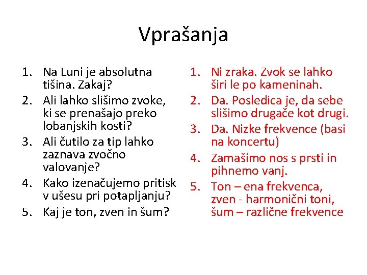 Vprašanja 1. Na Luni je absolutna tišina. Zakaj? 2. Ali lahko slišimo zvoke, ki