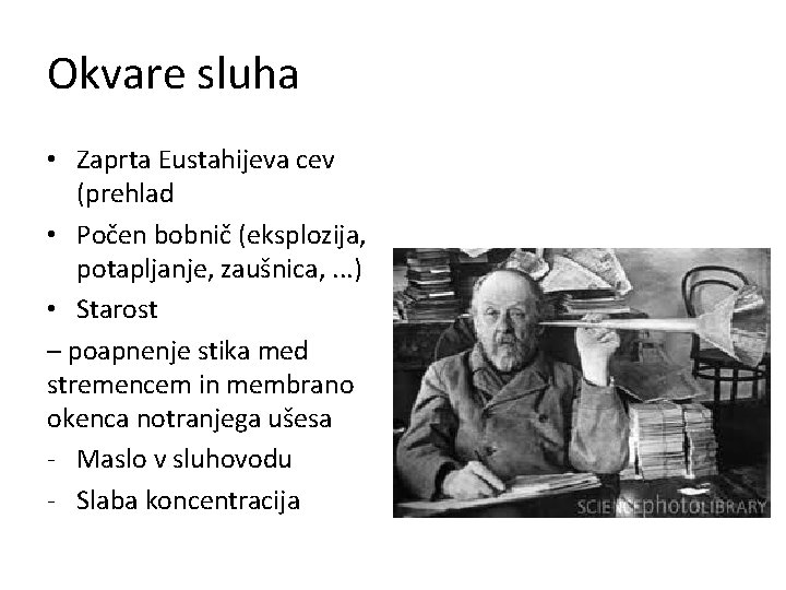 Okvare sluha • Zaprta Eustahijeva cev (prehlad • Počen bobnič (eksplozija, potapljanje, zaušnica, .