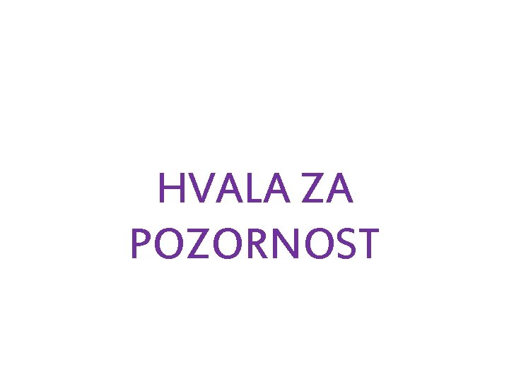 HVALA ZA POZORNOST 