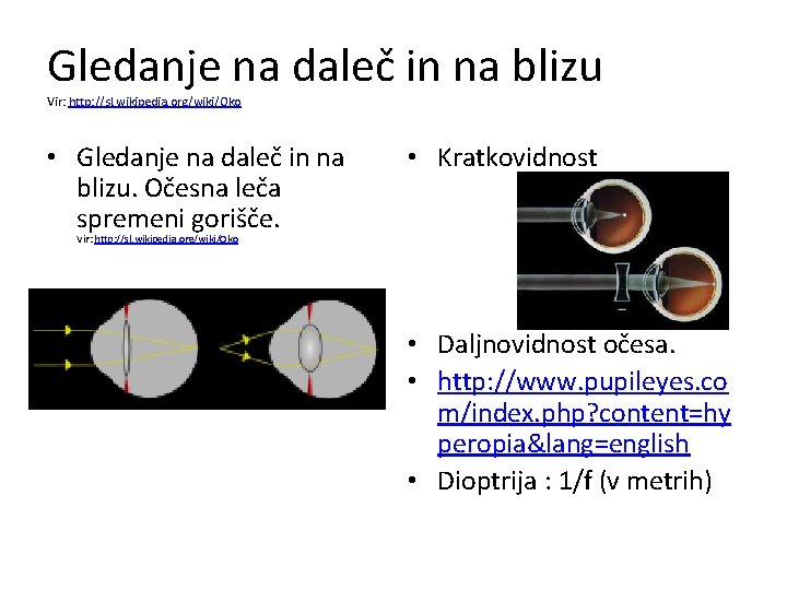 Gledanje na daleč in na blizu Vir: http: //sl. wikipedia. org/wiki/Oko • Gledanje na