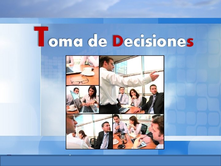Toma de Decisiones Toma de Decisiones