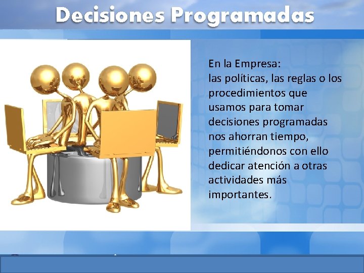 Decisiones Programadas En la Empresa: las políticas, las reglas o los procedimientos que usamos Decisiones Programadas En la Empresa: las políticas, las reglas o los procedimientos que usamos