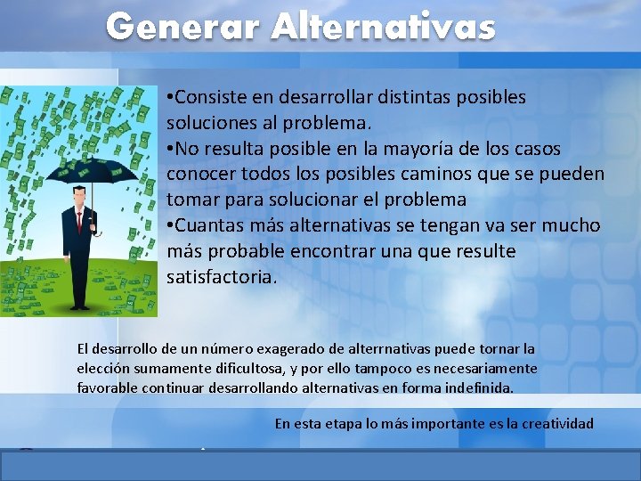 Generar Alternativas • Consiste en desarrollar distintas posibles soluciones al problema. • No resulta Generar Alternativas • Consiste en desarrollar distintas posibles soluciones al problema. • No resulta