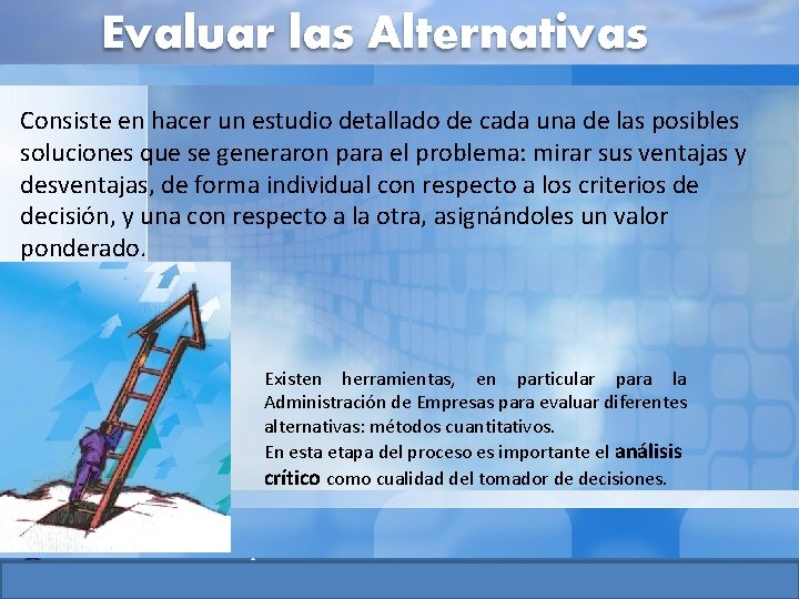 Evaluar las Alternativas Consiste en hacer un estudio detallado de cada una de las Evaluar las Alternativas Consiste en hacer un estudio detallado de cada una de las