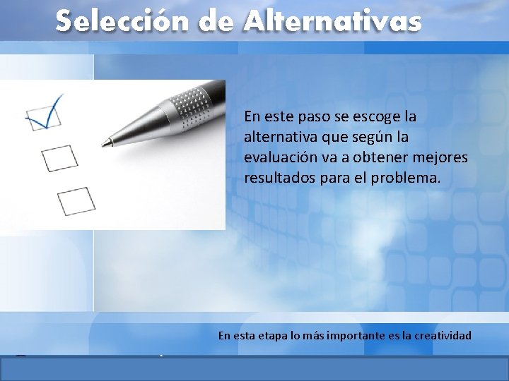 Selección de Alternativas En este paso se escoge la alternativa que según la evaluación Selección de Alternativas En este paso se escoge la alternativa que según la evaluación