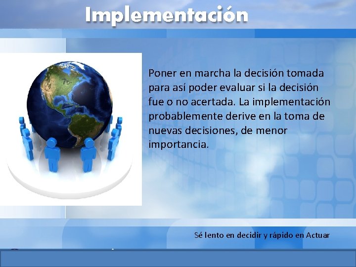 Implementación Poner en marcha la decisión tomada para así poder evaluar si la decisión Implementación Poner en marcha la decisión tomada para así poder evaluar si la decisión