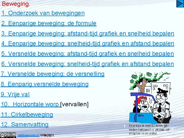 Beweging. 1. Onderzoek van bewegingen 2. Eenparige beweging: de formule 3. Eenparige beweging: afstand-tijd