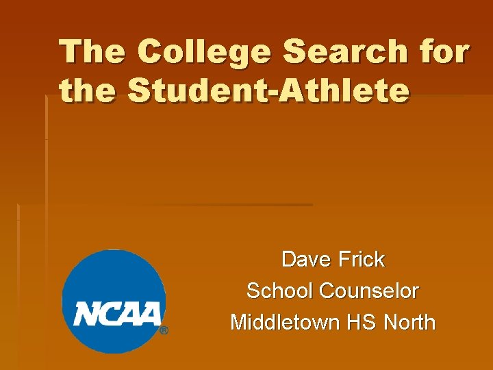 The College Search for the Student-Athlete Dave Frick School Counselor Middletown HS North 