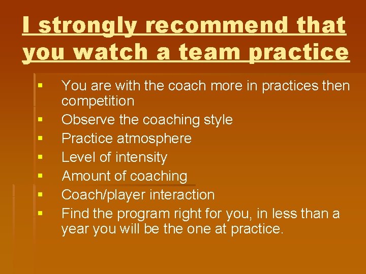 I strongly recommend that you watch a team practice § § § § You