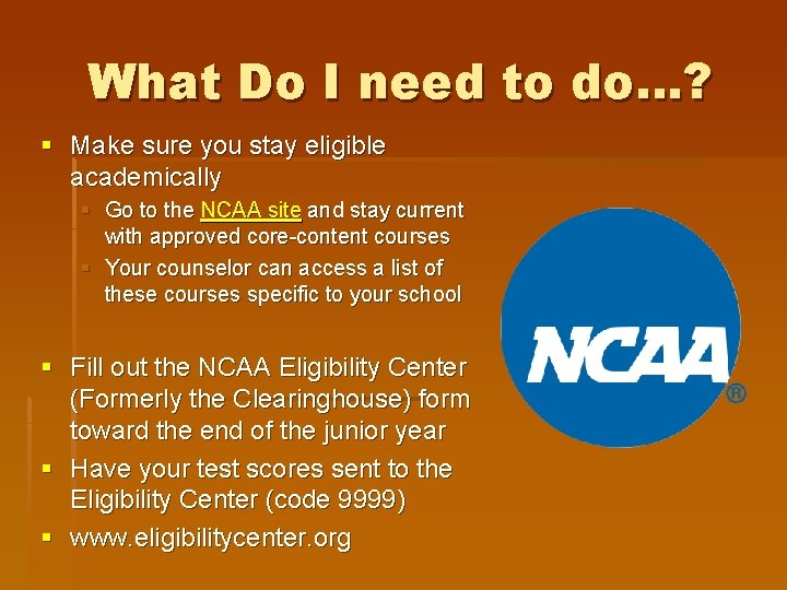 What Do I need to do…? § Make sure you stay eligible academically §