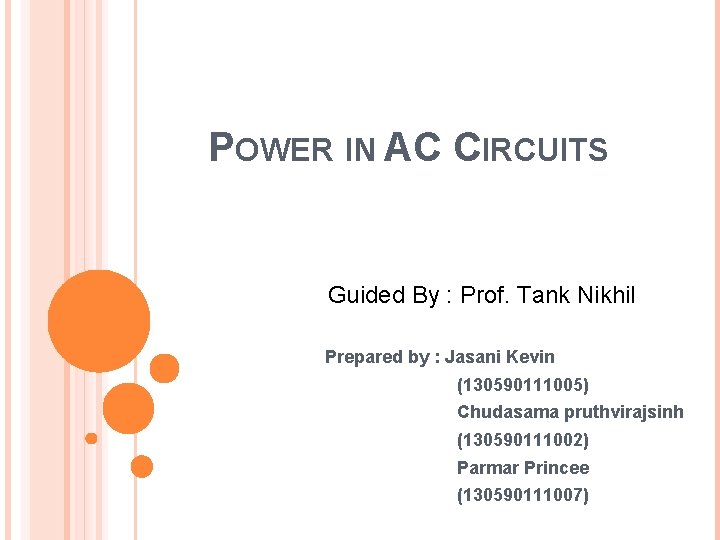 POWER IN AC CIRCUITS Guided By : Prof. Tank Nikhil Prepared by : Jasani