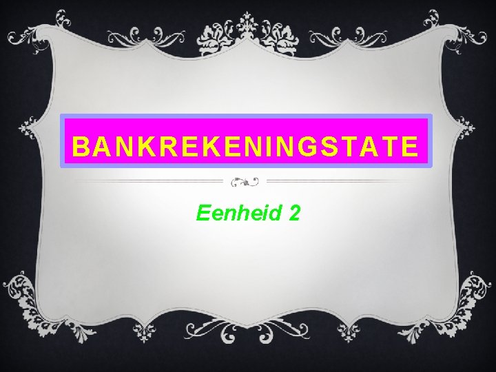 BANKREKENINGSTATE Eenheid 2 