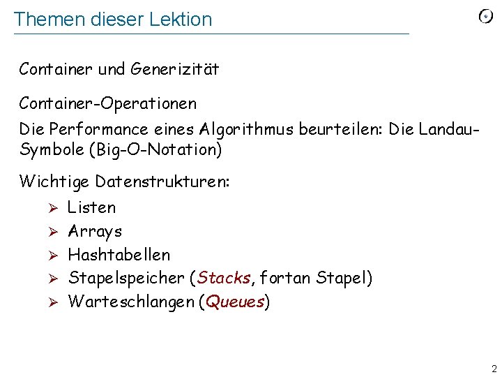 Themen dieser Lektion Container und Generizität Container-Operationen Die Performance eines Algorithmus beurteilen: Die Landau.