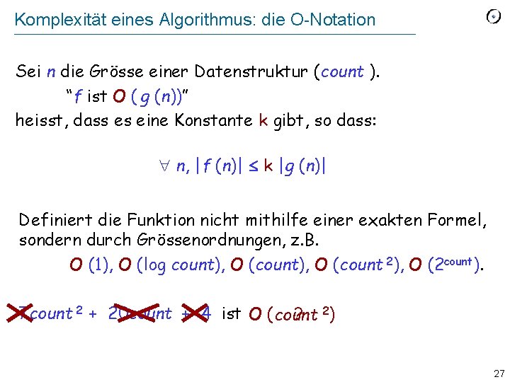Komplexität eines Algorithmus: die O-Notation Sei n die Grösse einer Datenstruktur (count ). “f
