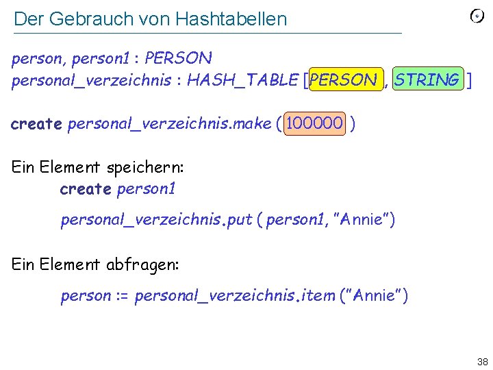 Der Gebrauch von Hashtabellen person, person 1 : PERSON personal_verzeichnis : HASH_TABLE [PERSON ,