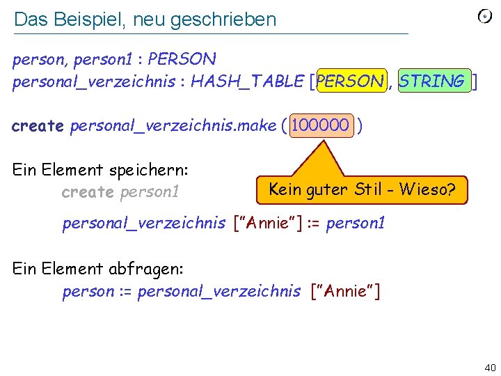 Das Beispiel, neu geschrieben person, person 1 : PERSON personal_verzeichnis : HASH_TABLE [PERSON ,